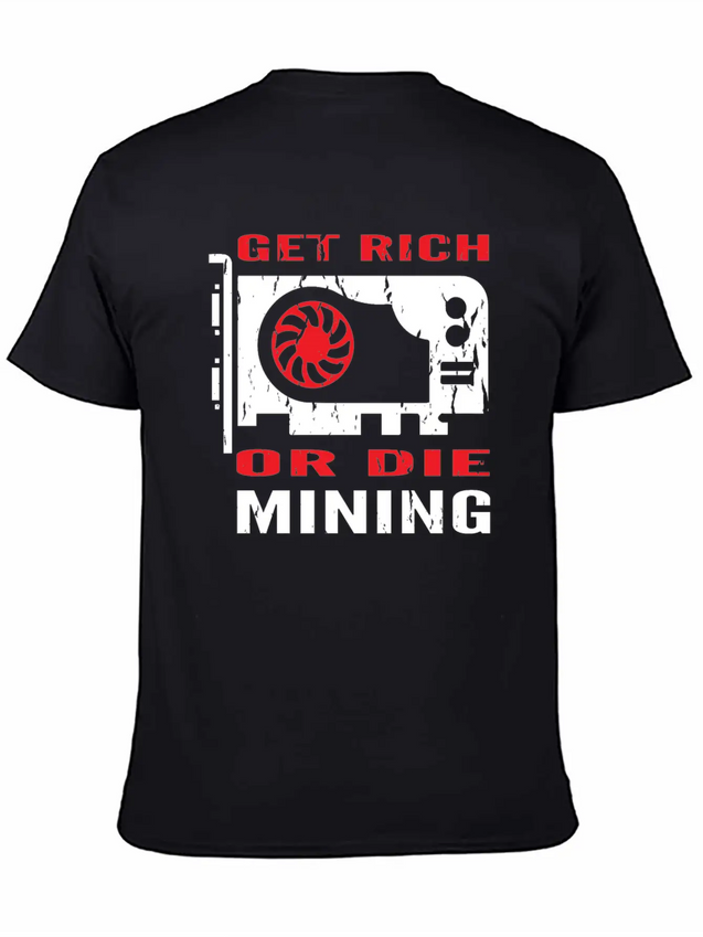 Get Rich Or Die Mining Crypto Currency Miner T-Shi Lightweight Cotton T-Shirt – Daily Comfort Graphic Shirt