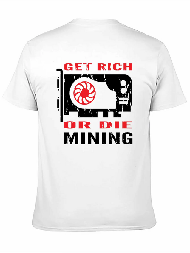 Get Rich Or Die Mining Crypto Currency Miner T-Shi Lightweight Cotton T-Shirt – Daily Comfort Graphic Shirt