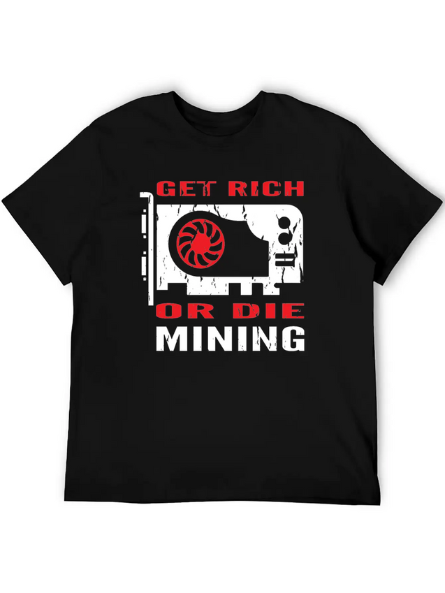 Get Rich Or Die Mining Crypto Currency Miner T-Shi Lightweight Cotton T-Shirt – Daily Comfort Graphic Shirt