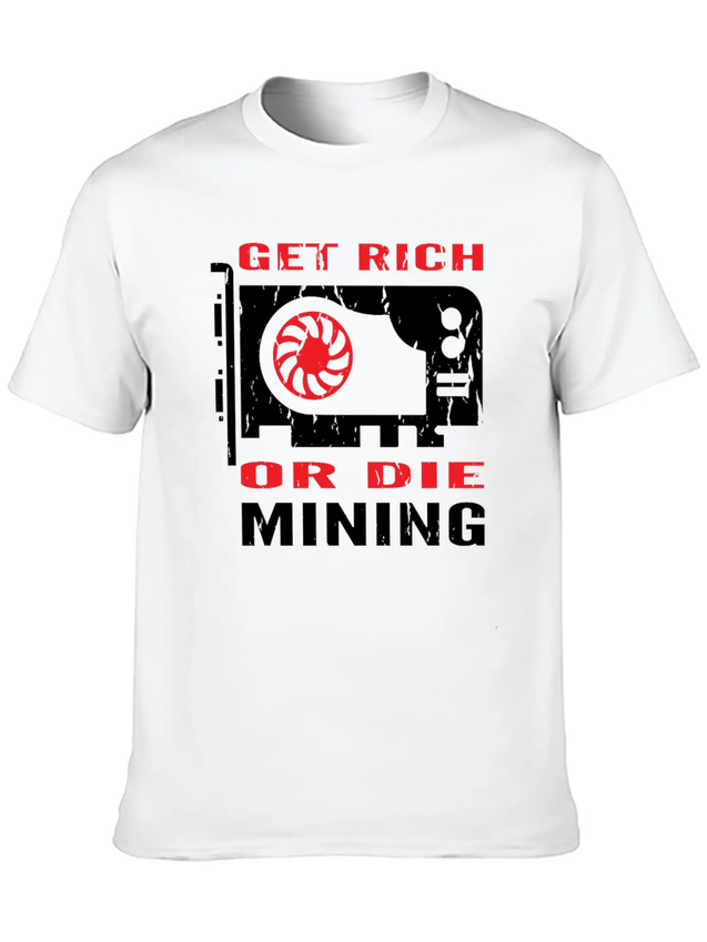 Get Rich Or Die Mining Crypto Currency Miner T-Shi Lightweight Cotton T-Shirt – Daily Comfort Graphic Shirt
