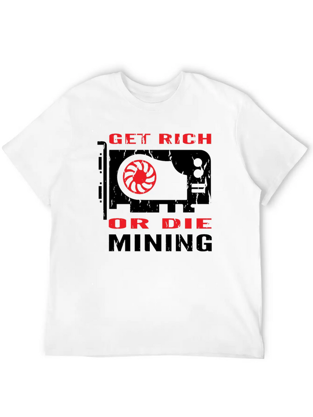 Get Rich Or Die Mining Crypto Currency Miner T-Shi Lightweight Cotton T-Shirt – Daily Comfort Graphic Shirt