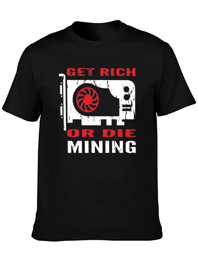 Get Rich Or Die Mining Crypto Currency Miner T-Shi Lightweight Cotton T-Shirt – Daily Comfort Graphic Shirt