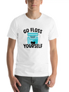 Go Floss Yourself - Dental Hygienist Lightweight Cotton T-Shirt – Daily Comfort Graphic Shirt