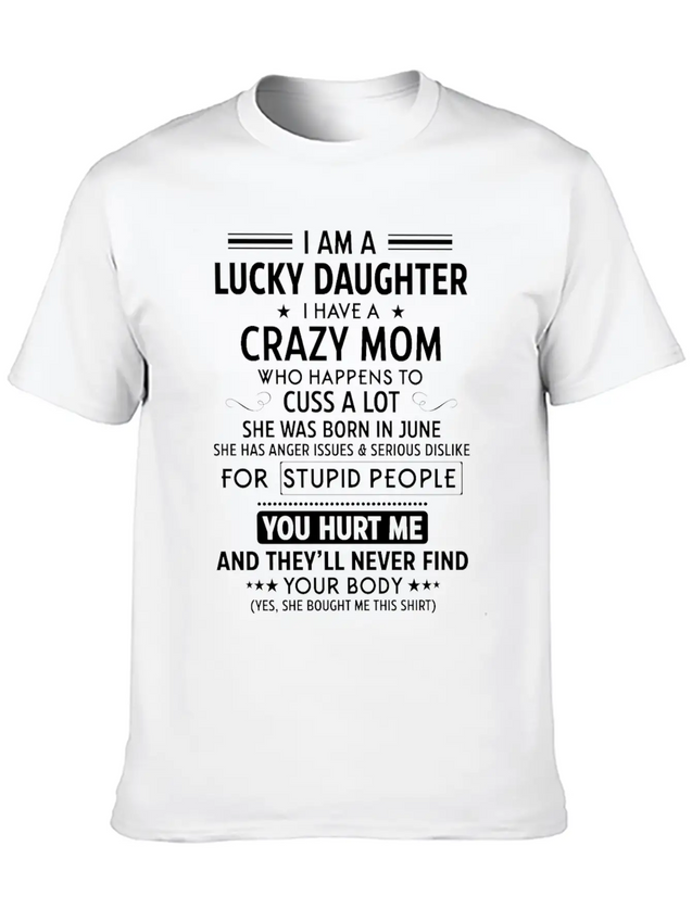 I Am A Lucky Daughter I Have A Crazy Mom Lightweight Cotton T-Shirt – Daily Comfort Graphic Shirt