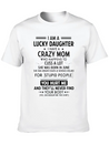 I Am A Lucky Daughter I Have A Crazy Mom Lightweight Cotton T-Shirt – Daily Comfort Graphic Shirt