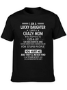 I Am A Lucky Daughter I Have A Crazy Mom Lightweight Cotton T-Shirt – Daily Comfort Graphic Shirt