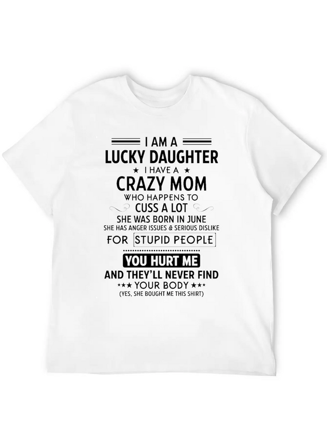 I Am A Lucky Daughter I Have A Crazy Mom Lightweight Cotton T-Shirt – Daily Comfort Graphic Shirt
