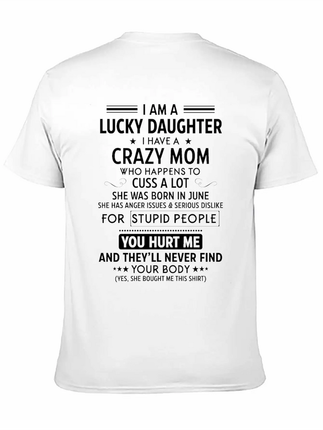 I Am A Lucky Daughter I Have A Crazy Mom Lightweight Cotton T-Shirt – Daily Comfort Graphic Shirt