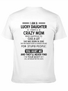 I Am A Lucky Daughter I Have A Crazy Mom Lightweight Cotton T-Shirt – Daily Comfort Graphic Shirt