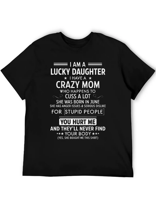 I Am A Lucky Daughter I Have A Crazy Mom Lightweight Cotton T-Shirt – Daily Comfort Graphic Shirt