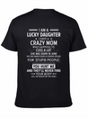 I Am A Lucky Daughter I Have A Crazy Mom Lightweight Cotton T-Shirt – Daily Comfort Graphic Shirt