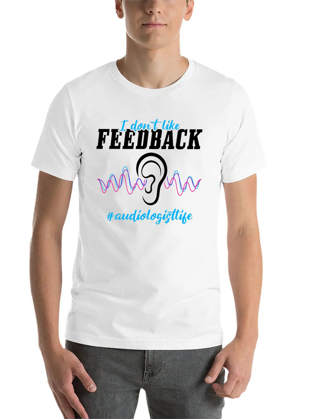 I Don't Like Feedback Funny Audiologist Lightweight Cotton T-Shirt – Daily Comfort Graphic Shirt