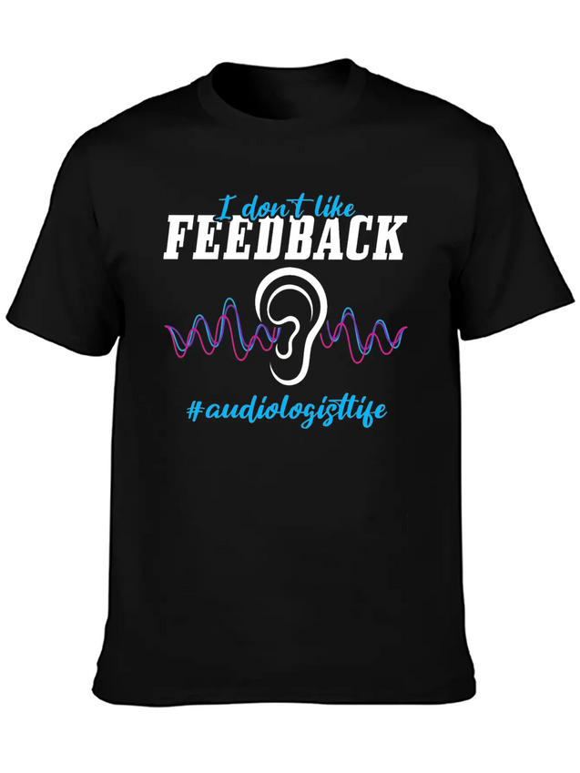 I Don't Like Feedback Funny Audiologist Lightweight Cotton T-Shirt – Daily Comfort Graphic Shirt