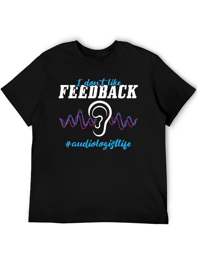 I Don't Like Feedback Funny Audiologist Lightweight Cotton T-Shirt – Daily Comfort Graphic Shirt