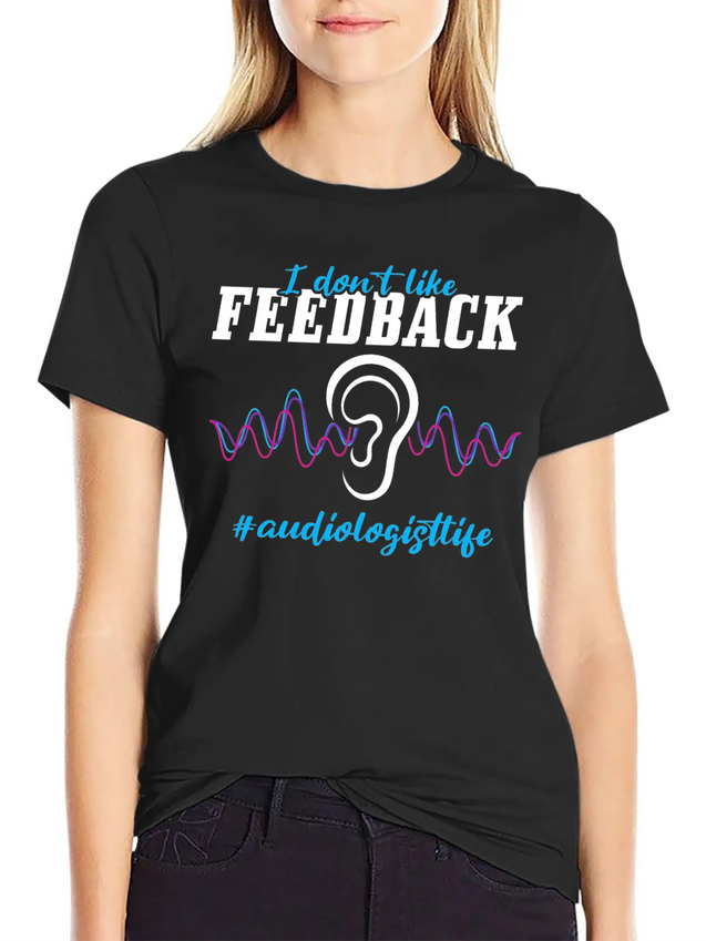 I Don't Like Feedback Funny Audiologist Lightweight Cotton T-Shirt – Daily Comfort Graphic Shirt