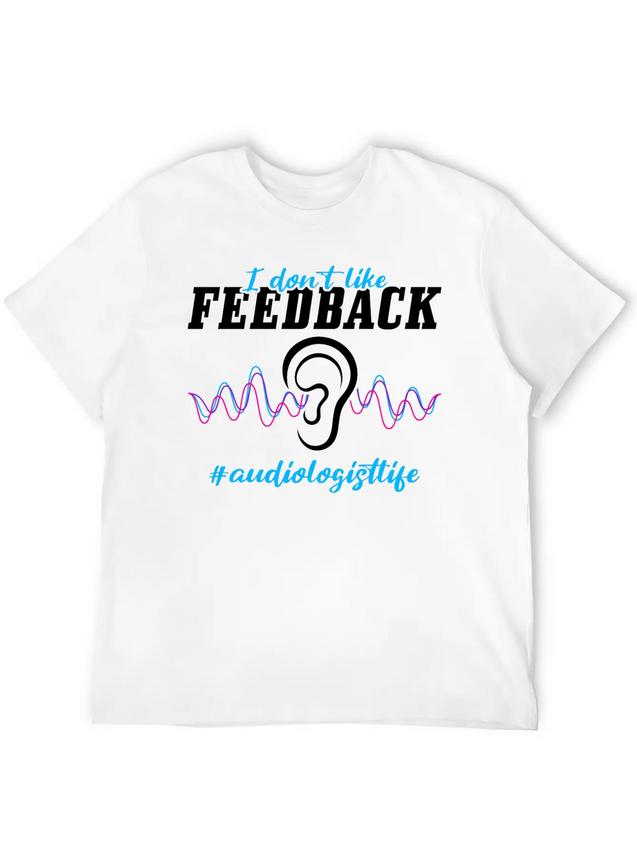 I Don't Like Feedback Funny Audiologist Lightweight Cotton T-Shirt – Daily Comfort Graphic Shirt