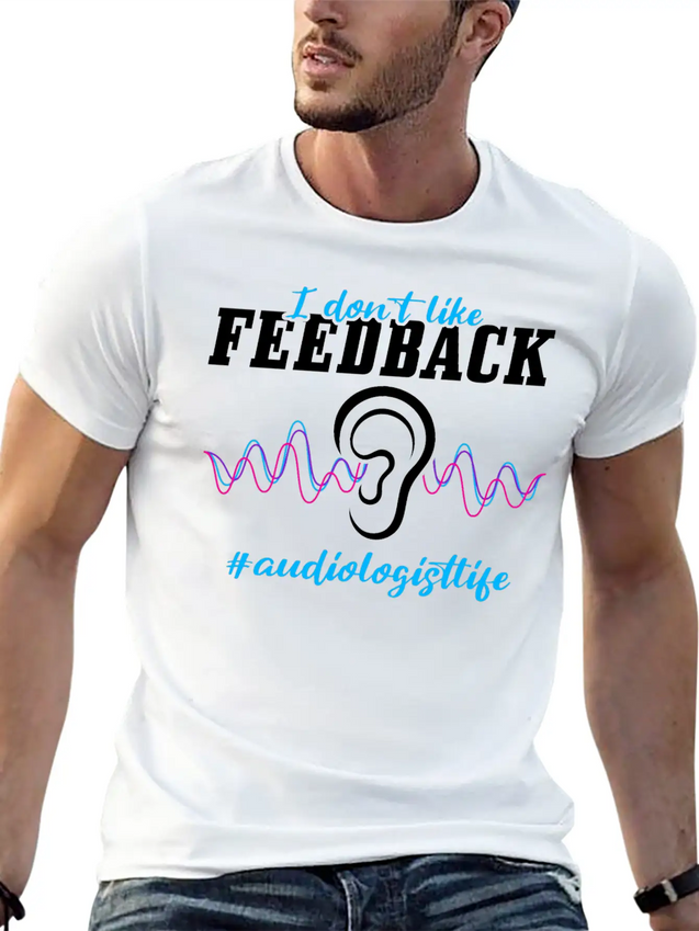 I Don't Like Feedback Funny Audiologist Lightweight Cotton T-Shirt – Daily Comfort Graphic Shirt