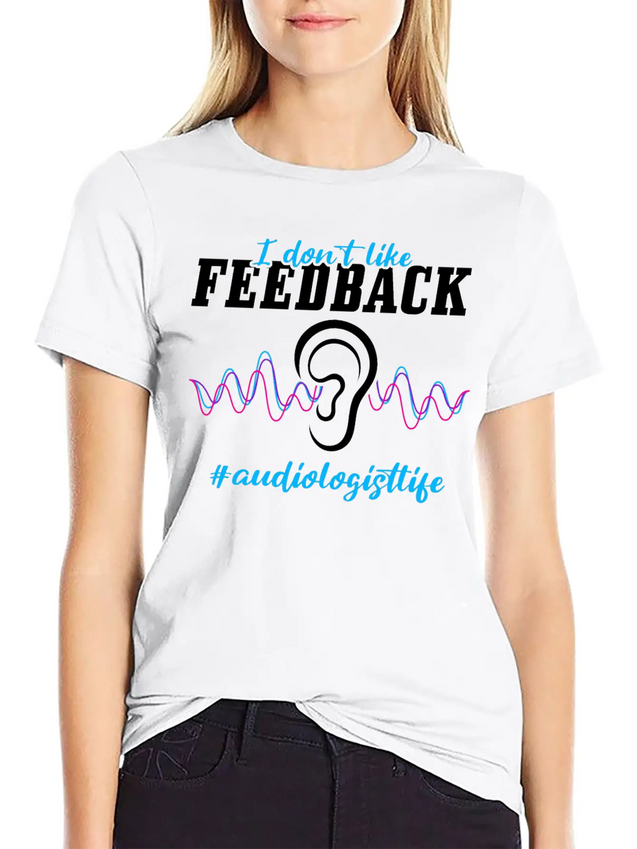 I Don't Like Feedback Funny Audiologist Lightweight Cotton T-Shirt – Daily Comfort Graphic Shirt