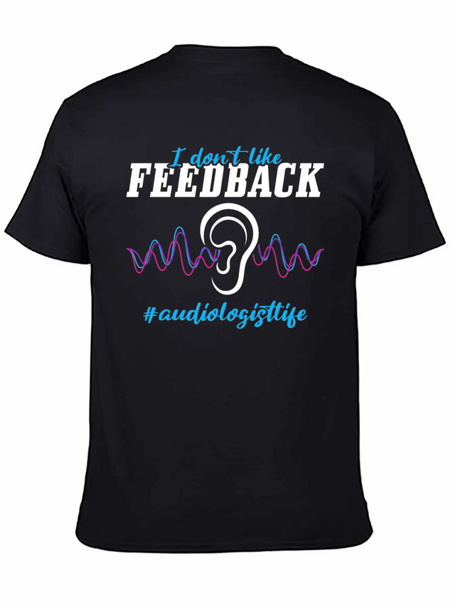 I Don't Like Feedback Funny Audiologist Lightweight Cotton T-Shirt – Daily Comfort Graphic Shirt