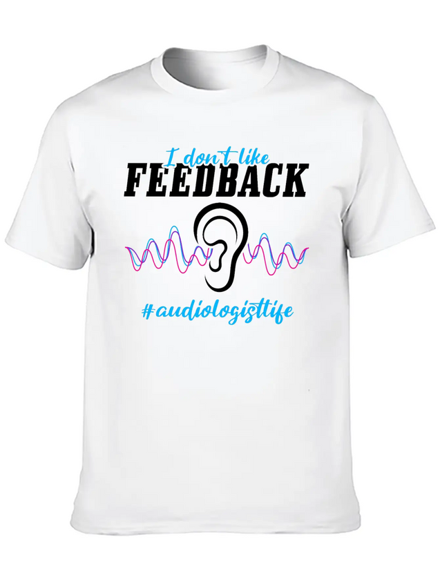 I Don't Like Feedback Funny Audiologist Lightweight Cotton T-Shirt – Daily Comfort Graphic Shirt
