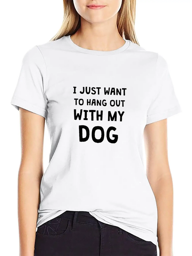 I JUST WANT TO HANG OUT WITH MY DOG Lightweight Cotton T-Shirt – Daily Comfort Graphic Shirt