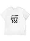 I JUST WANT TO HANG OUT WITH MY DOG Lightweight Cotton T-Shirt – Daily Comfort Graphic Shirt