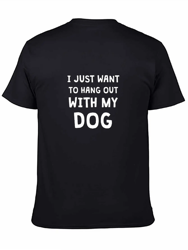 I JUST WANT TO HANG OUT WITH MY DOG Lightweight Cotton T-Shirt – Daily Comfort Graphic Shirt