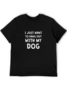 I JUST WANT TO HANG OUT WITH MY DOG Lightweight Cotton T-Shirt – Daily Comfort Graphic Shirt
