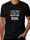 I JUST WANT TO HANG OUT WITH MY DOG Lightweight Cotton T-Shirt – Daily Comfort Graphic Shirt