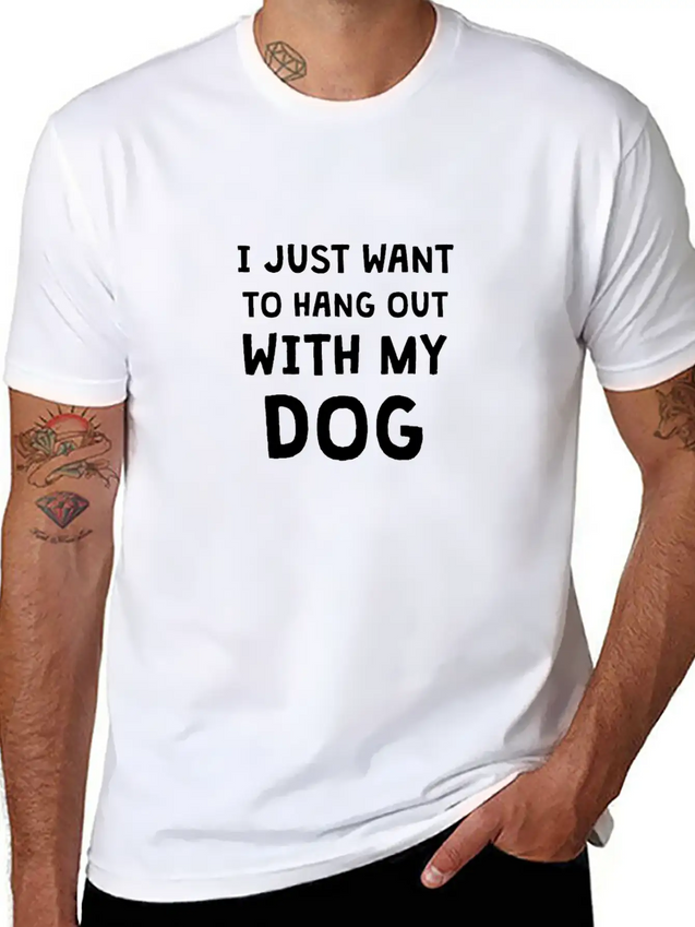 I JUST WANT TO HANG OUT WITH MY DOG Lightweight Cotton T-Shirt – Daily Comfort Graphic Shirt