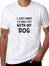 I JUST WANT TO HANG OUT WITH MY DOG Lightweight Cotton T-Shirt – Daily Comfort Graphic Shirt