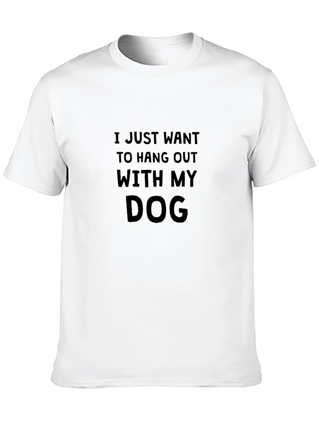 I JUST WANT TO HANG OUT WITH MY DOG Lightweight Cotton T-Shirt – Daily Comfort Graphic Shirt