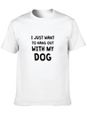 I JUST WANT TO HANG OUT WITH MY DOG Lightweight Cotton T-Shirt – Daily Comfort Graphic Shirt