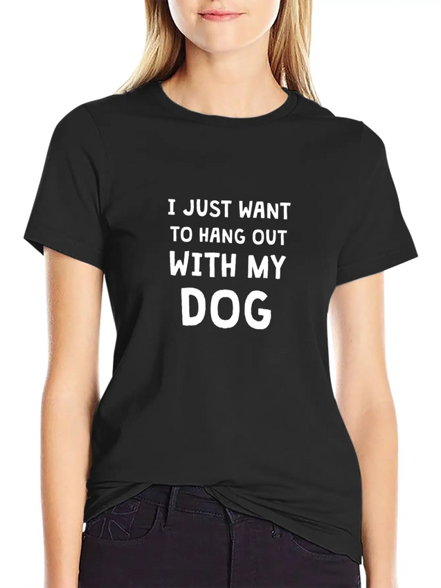 I JUST WANT TO HANG OUT WITH MY DOG Lightweight Cotton T-Shirt – Daily Comfort Graphic Shirt