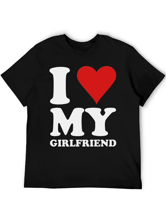 I Love My Girlfriend Lightweight Cotton T-Shirt – Daily Comfort Graphic Shirt