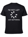 I M NOT LAZY JUST BUFFERING Lightweight Cotton T-Shirt – Daily Comfort Graphic Shirt