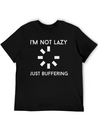 I M NOT LAZY JUST BUFFERING Lightweight Cotton T-Shirt – Daily Comfort Graphic Shirt