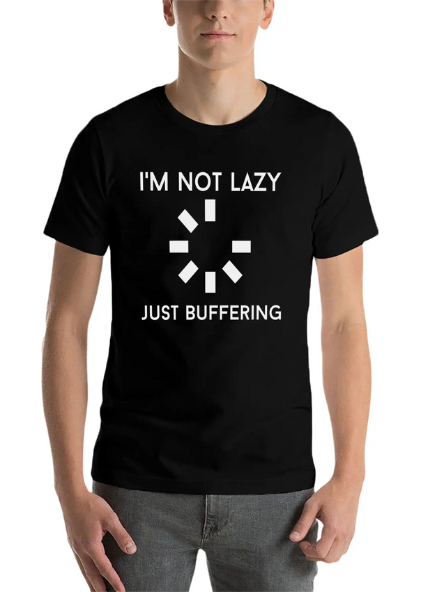 I M NOT LAZY JUST BUFFERING Lightweight Cotton T-Shirt – Daily Comfort Graphic Shirt
