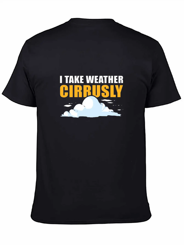 I Take Weather Cirrusly Meteorology Meteorologist Lightweight Cotton T-Shirt – Daily Comfort Graphic Shirt