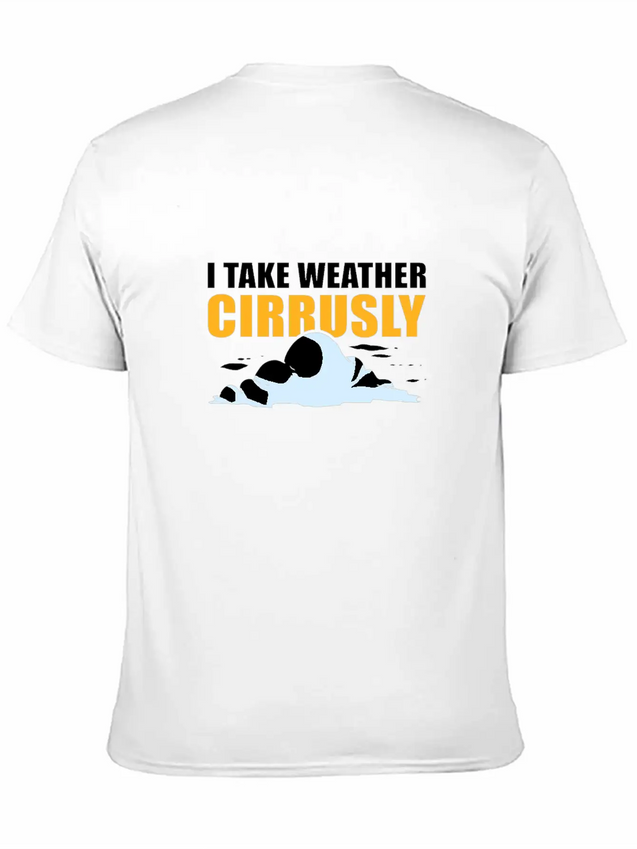 I Take Weather Cirrusly Meteorology Meteorologist Lightweight Cotton T-Shirt – Daily Comfort Graphic Shirt