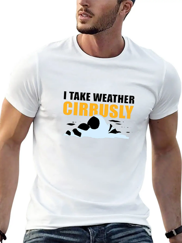 I Take Weather Cirrusly Meteorology Meteorologist Lightweight Cotton T-Shirt – Daily Comfort Graphic Shirt