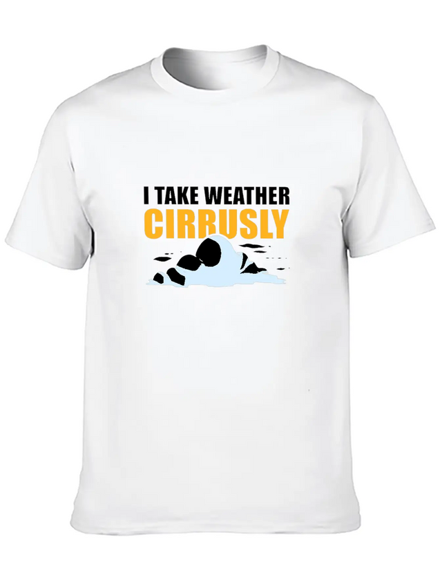 I Take Weather Cirrusly Meteorology Meteorologist Lightweight Cotton T-Shirt – Daily Comfort Graphic Shirt
