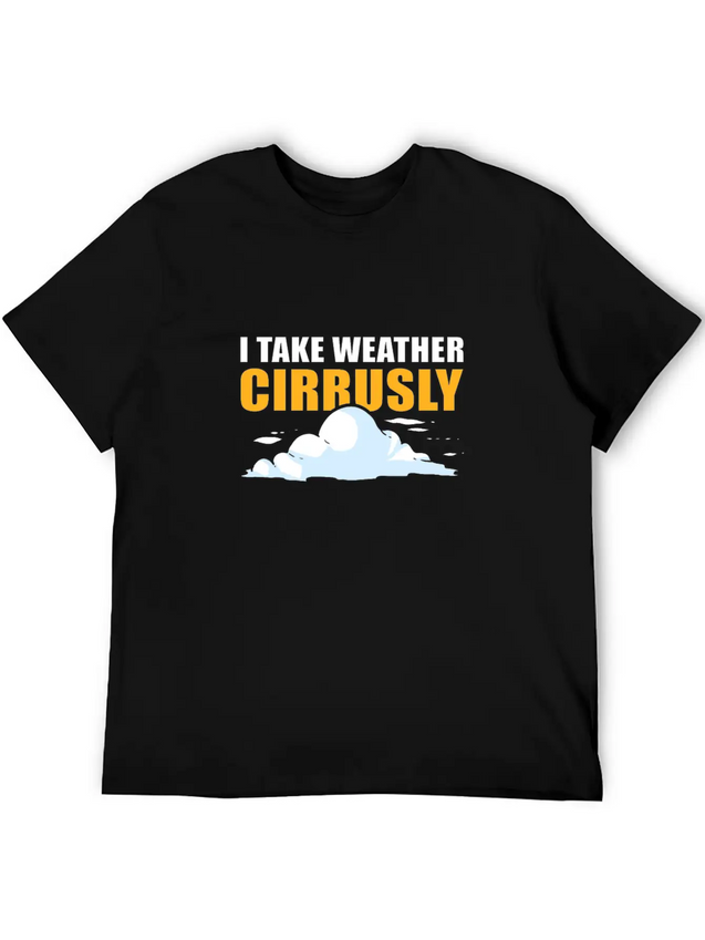 I Take Weather Cirrusly Meteorology Meteorologist Lightweight Cotton T-Shirt – Daily Comfort Graphic Shirt