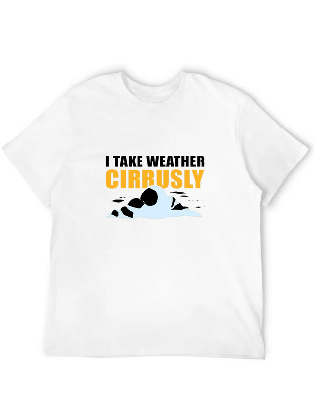 I Take Weather Cirrusly Meteorology Meteorologist Lightweight Cotton T-Shirt – Daily Comfort Graphic Shirt