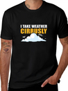 I Take Weather Cirrusly Meteorology Meteorologist Lightweight Cotton T-Shirt – Daily Comfort Graphic Shirt