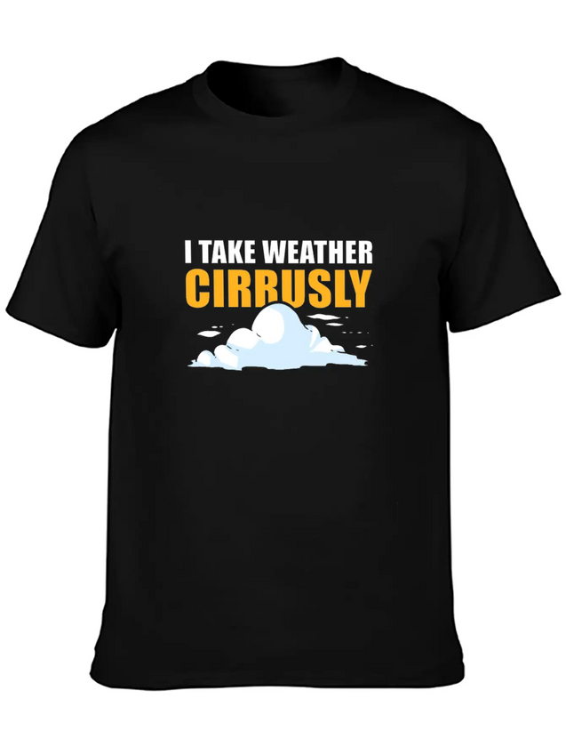 I Take Weather Cirrusly Meteorology Meteorologist Lightweight Cotton T-Shirt – Daily Comfort Graphic Shirt