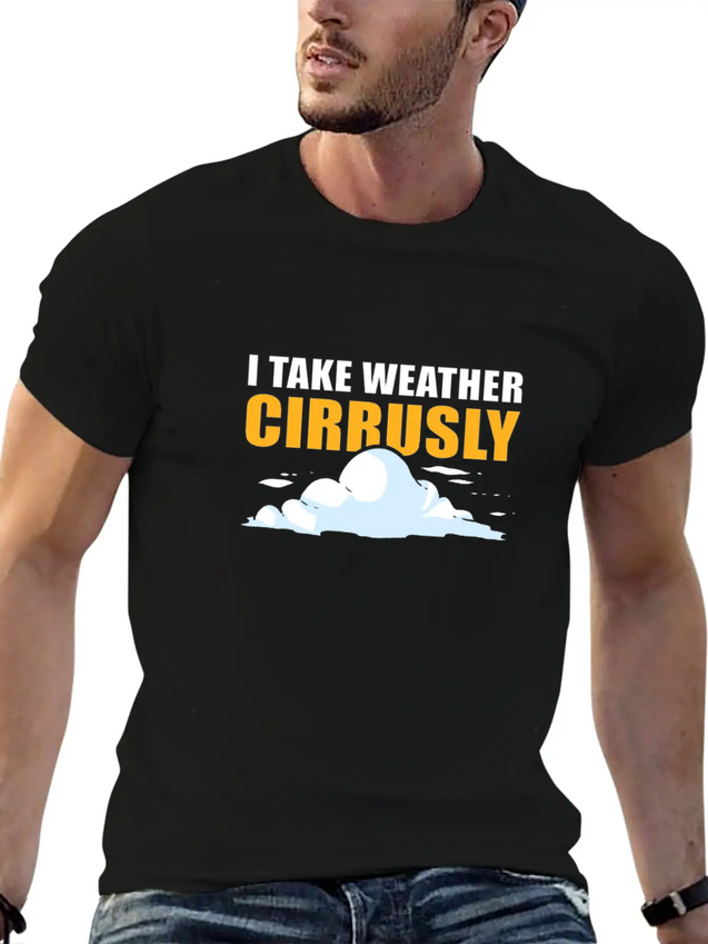 I Take Weather Cirrusly Meteorology Meteorologist Lightweight Cotton T-Shirt – Daily Comfort Graphic Shirt