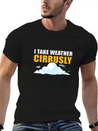 I Take Weather Cirrusly Meteorology Meteorologist Lightweight Cotton T-Shirt – Daily Comfort Graphic Shirt