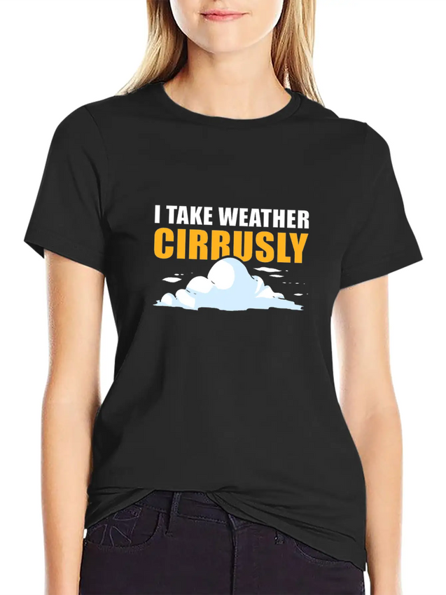I Take Weather Cirrusly Meteorology Meteorologist Lightweight Cotton T-Shirt – Daily Comfort Graphic Shirt