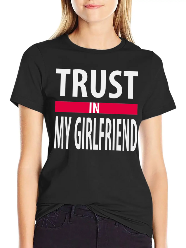 I Trust In My Girlfriend Lightweight Cotton T-Shirt – Daily Comfort Graphic Shirt